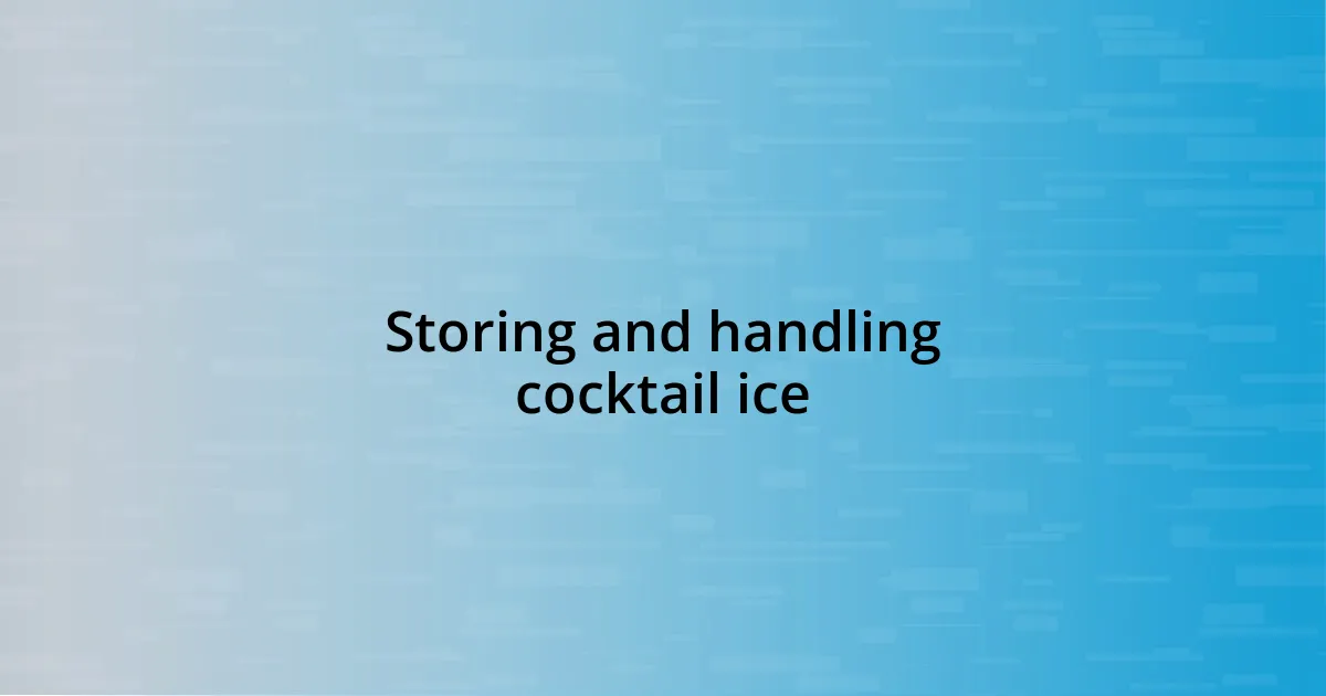 Storing and handling cocktail ice