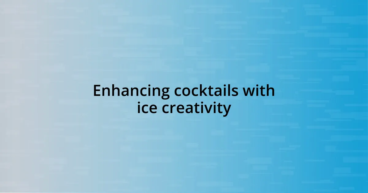 Enhancing cocktails with ice creativity