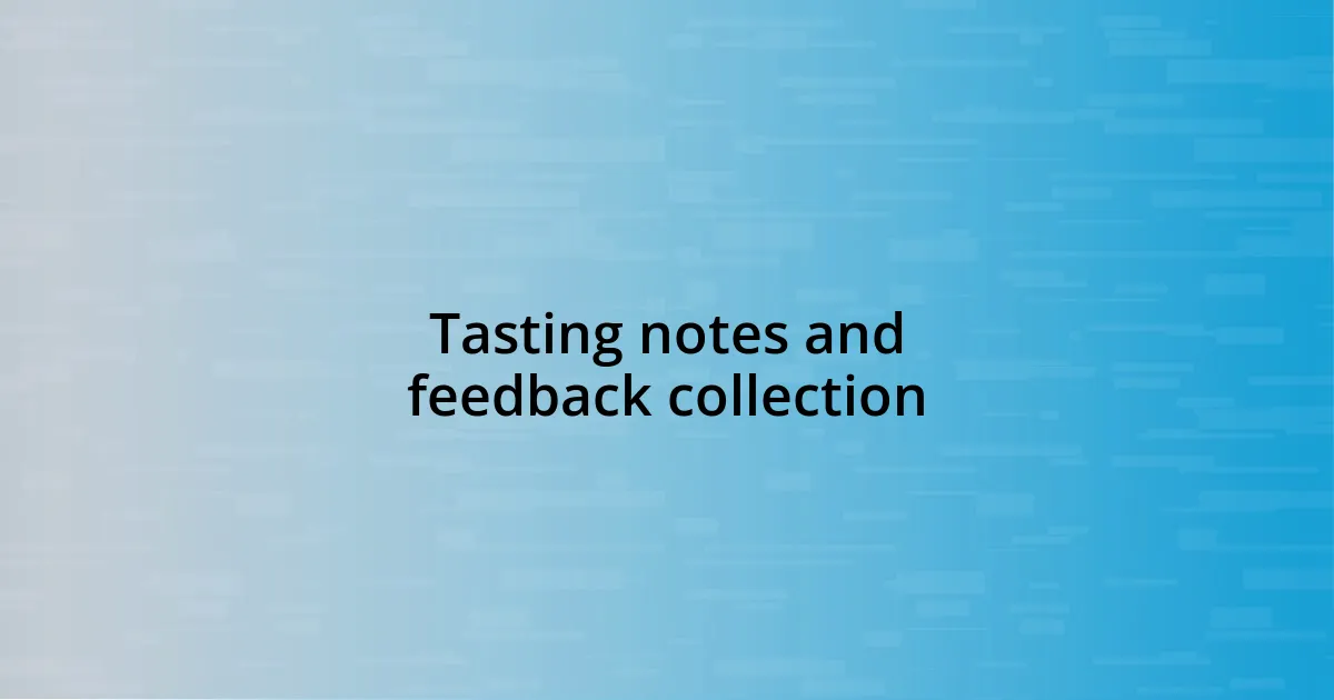 Tasting notes and feedback collection