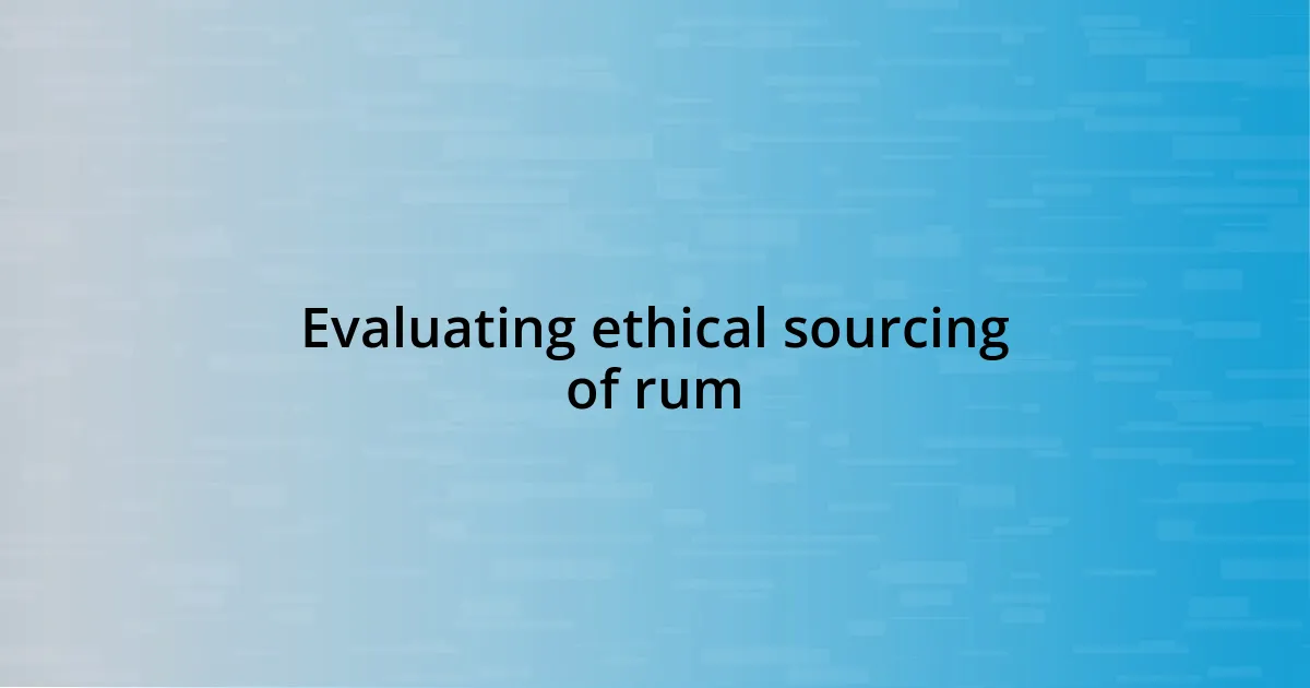 Evaluating ethical sourcing of rum