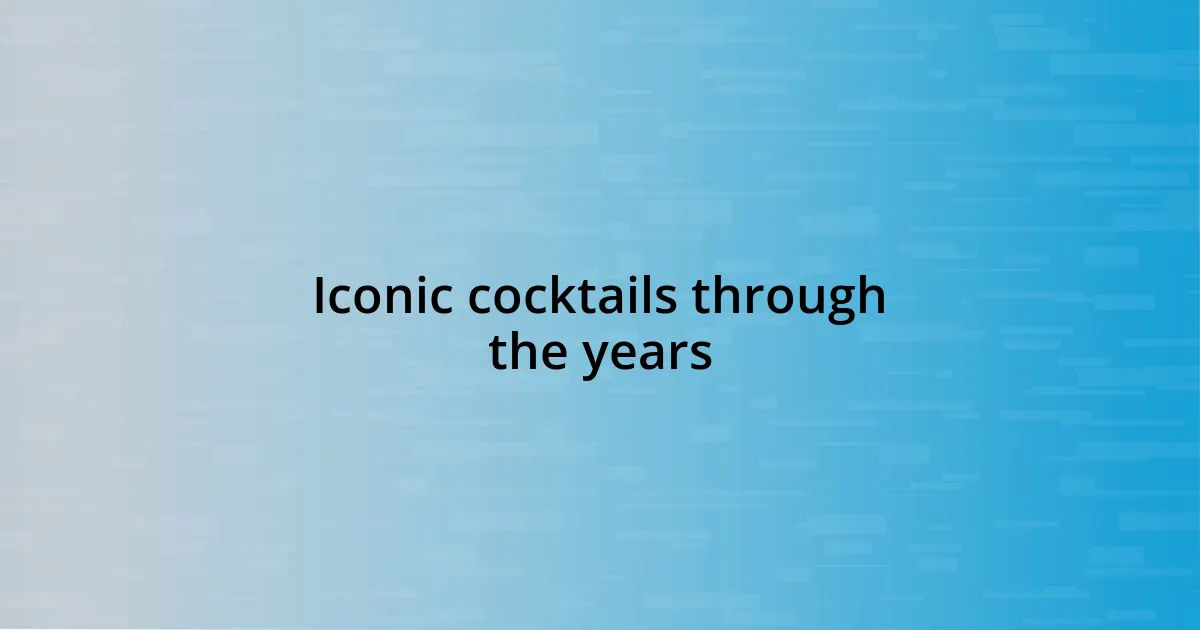 Iconic cocktails through the years