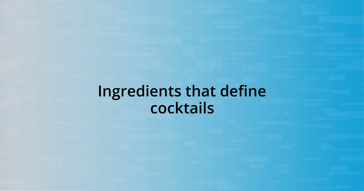 Ingredients that define cocktails