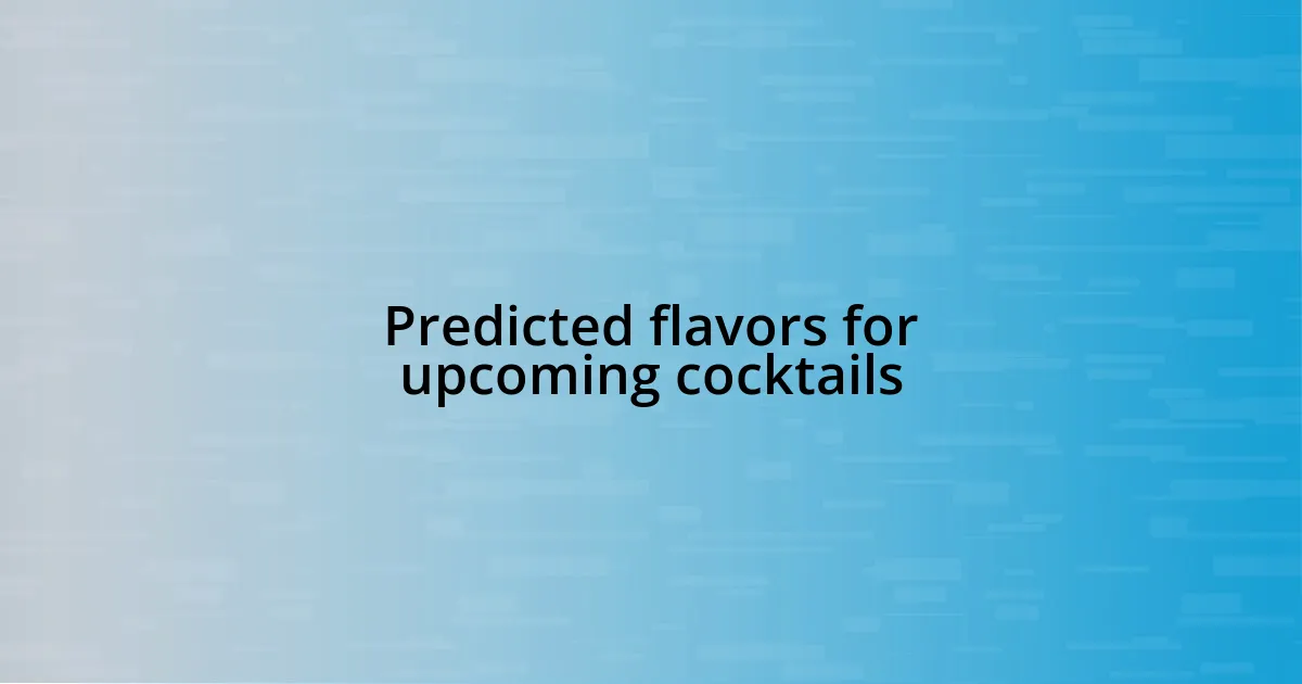 Predicted flavors for upcoming cocktails