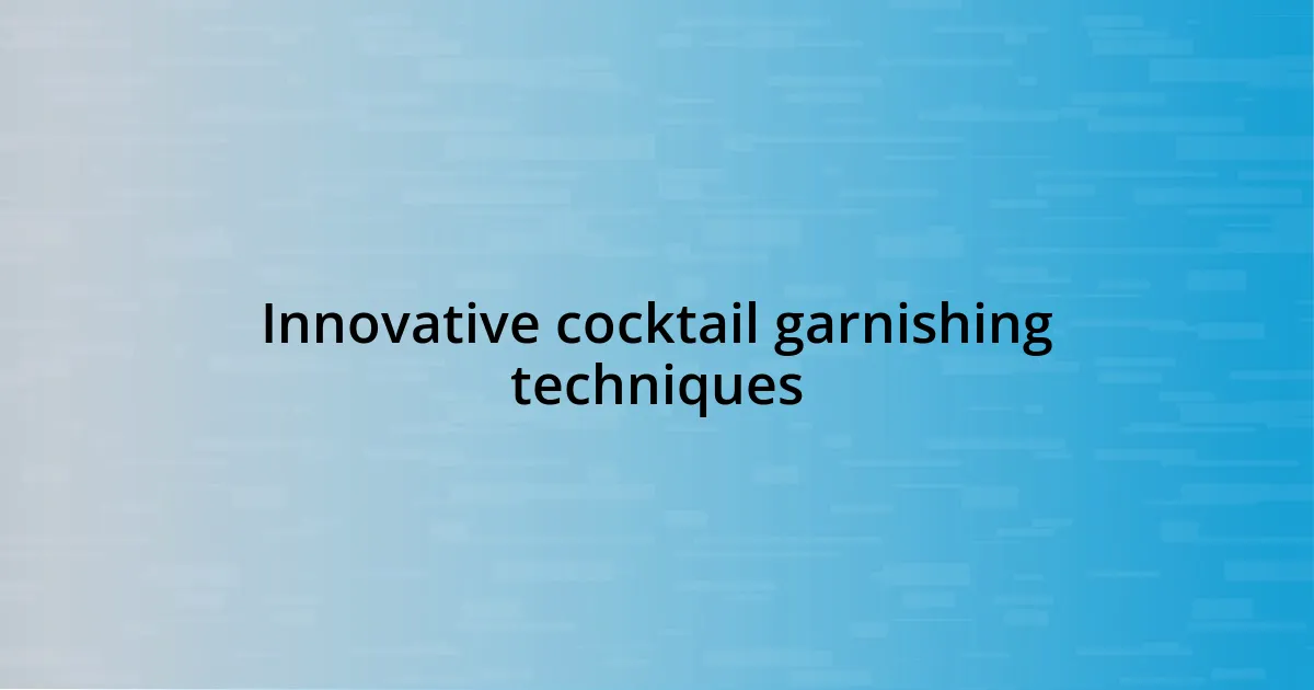 Innovative cocktail garnishing techniques