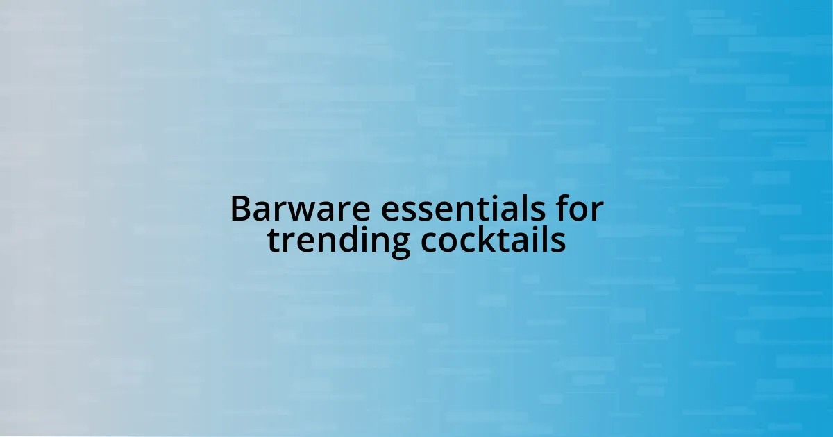 Barware essentials for trending cocktails