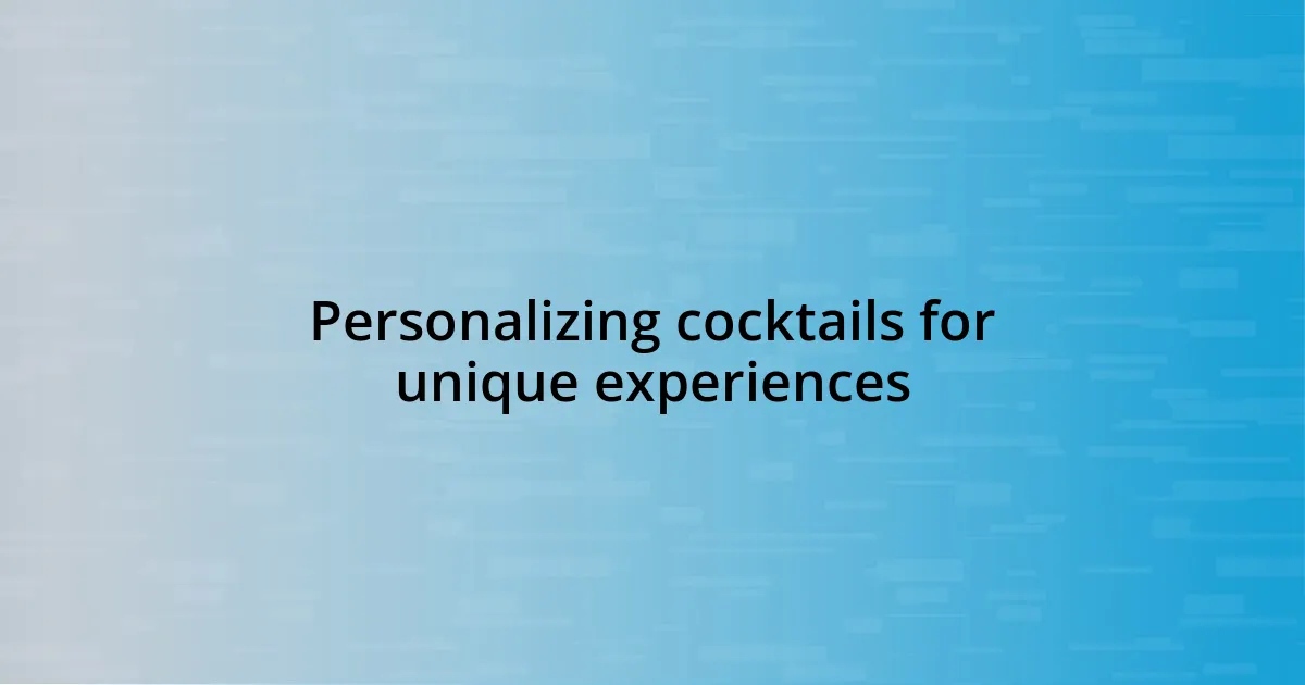 Personalizing cocktails for unique experiences