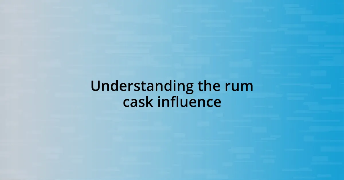 Understanding the rum cask influence