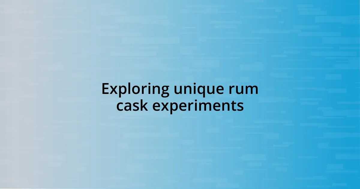 Exploring unique rum cask experiments