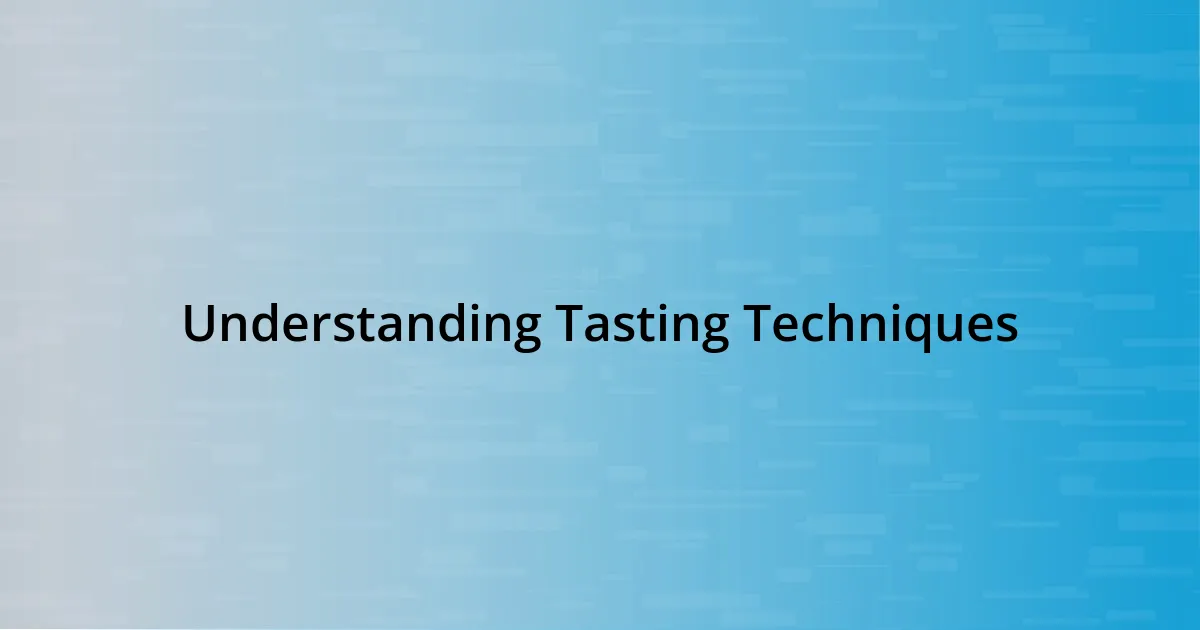 Understanding Tasting Techniques