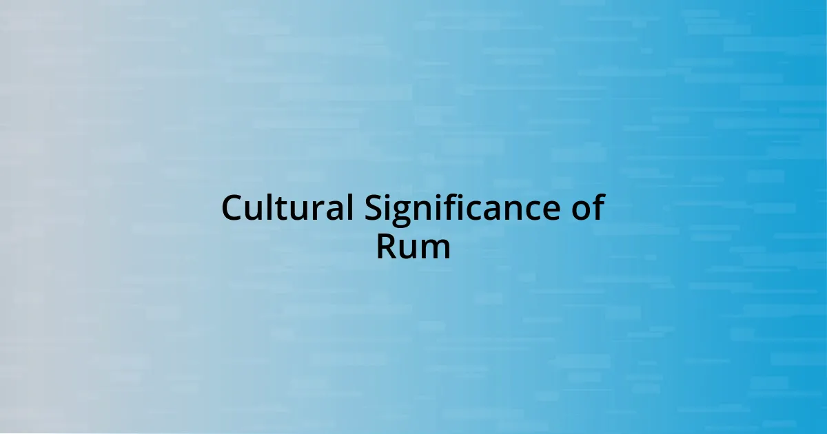 Cultural Significance of Rum