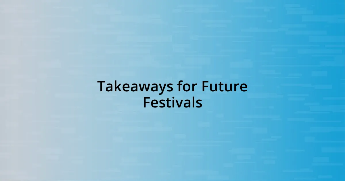 Takeaways for Future Festivals