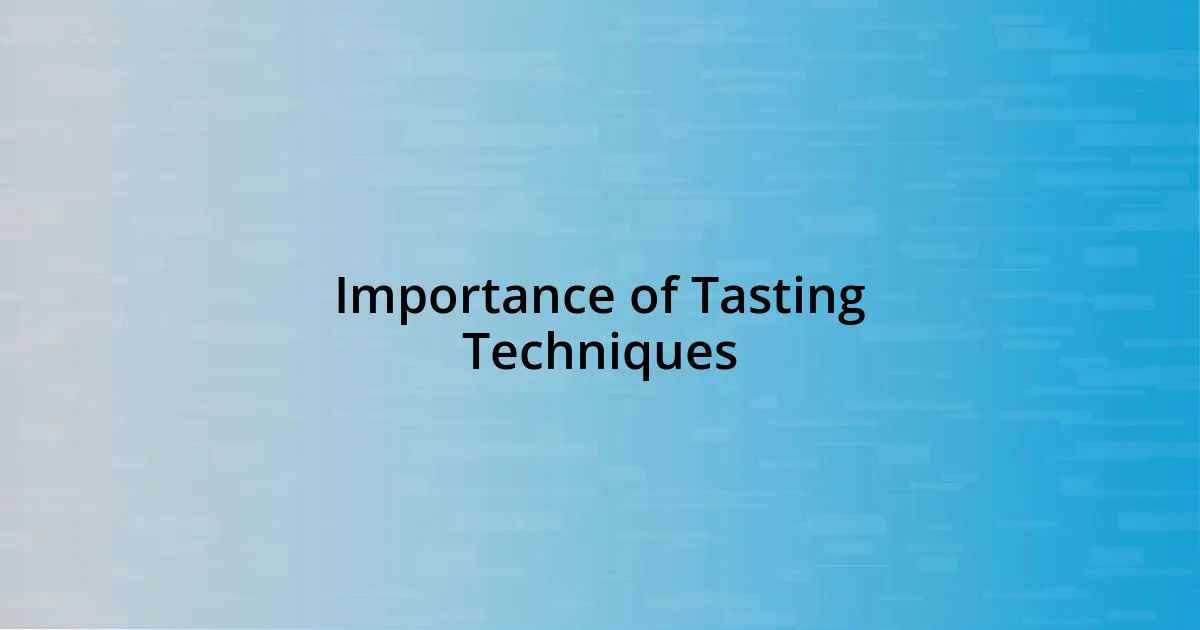 Importance of Tasting Techniques