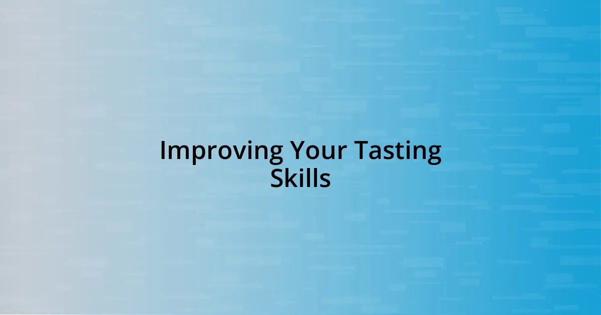 Improving Your Tasting Skills