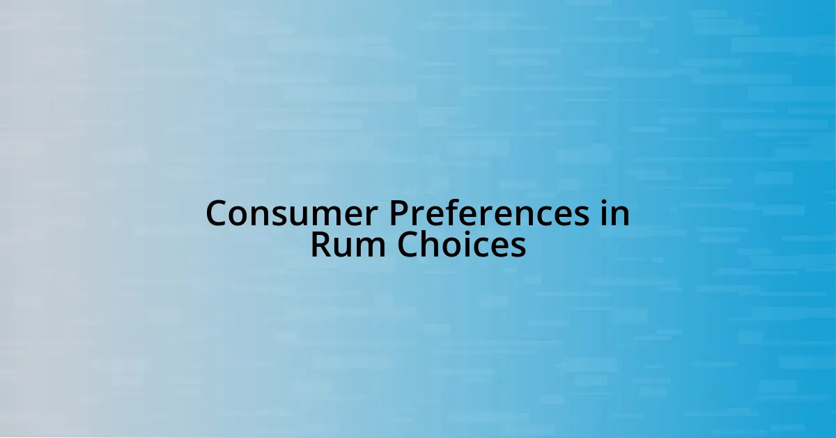 Consumer Preferences in Rum Choices