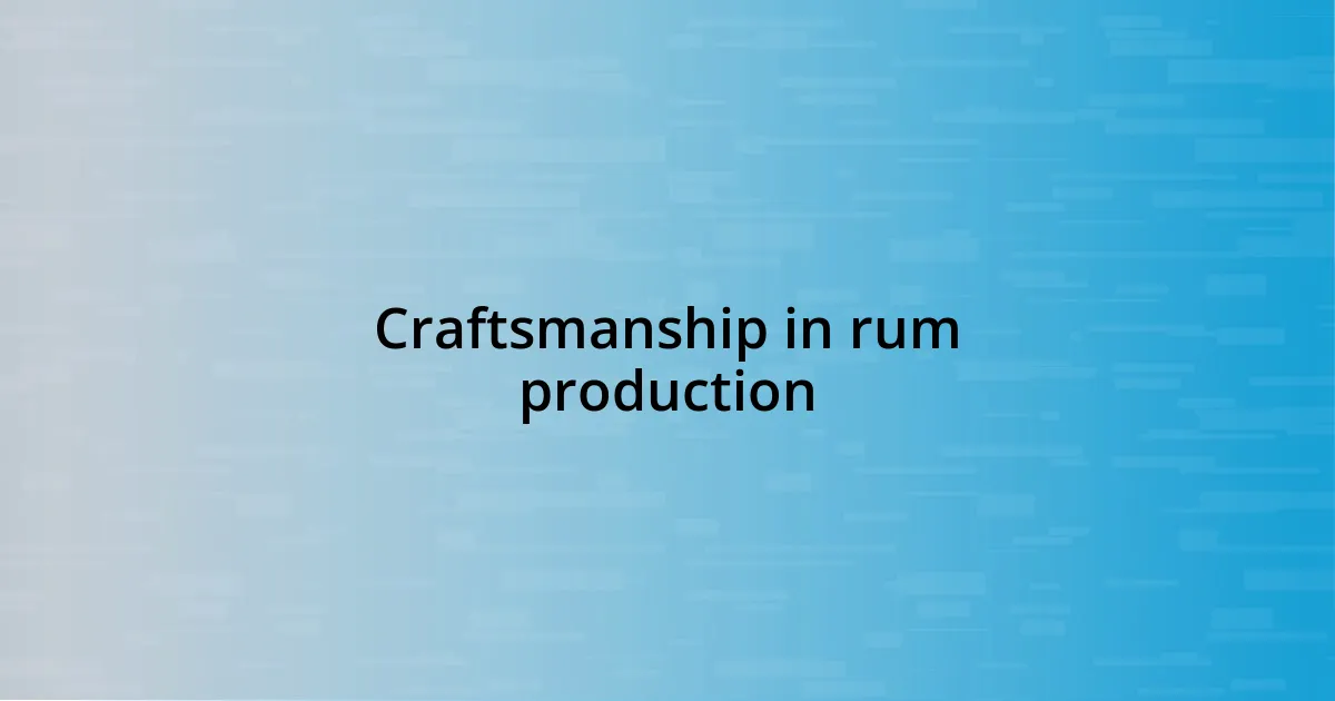 Craftsmanship in rum production