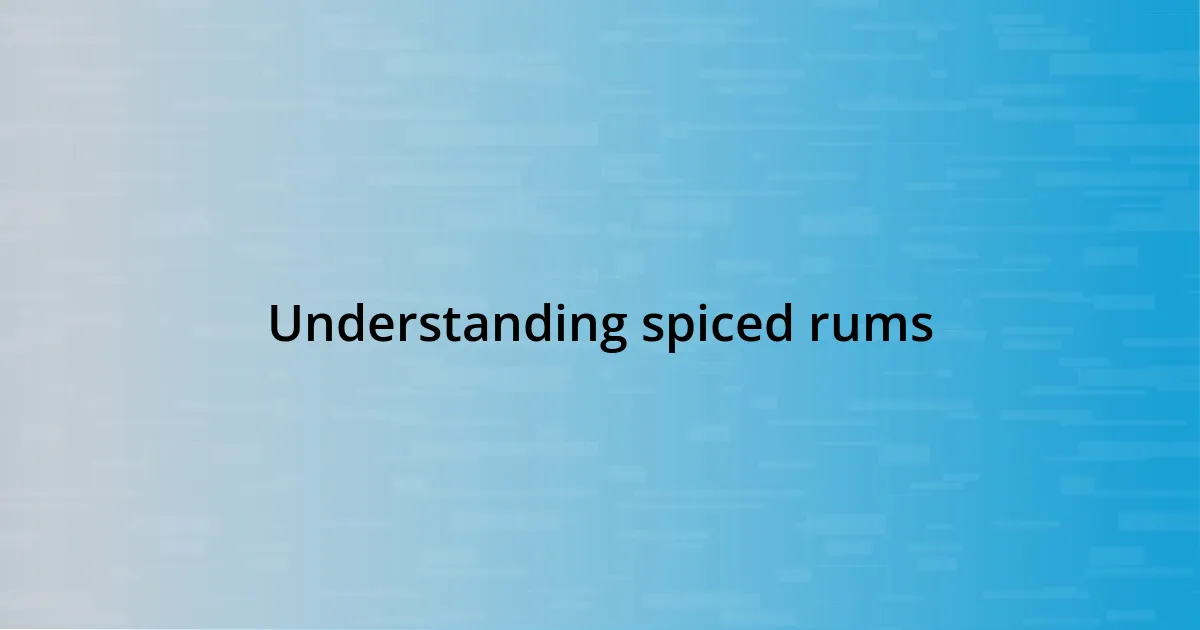 Understanding spiced rums