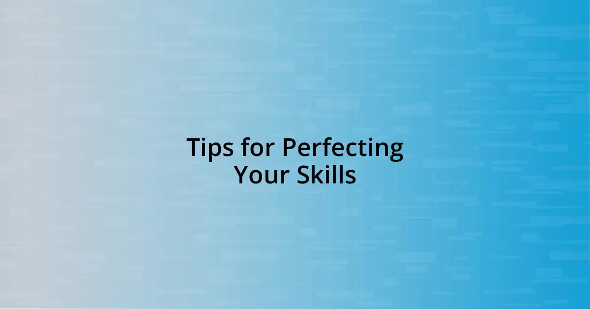 Tips for Perfecting Your Skills