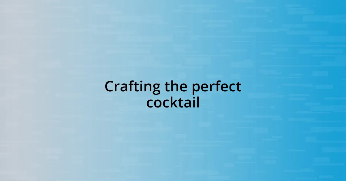 Crafting the perfect cocktail