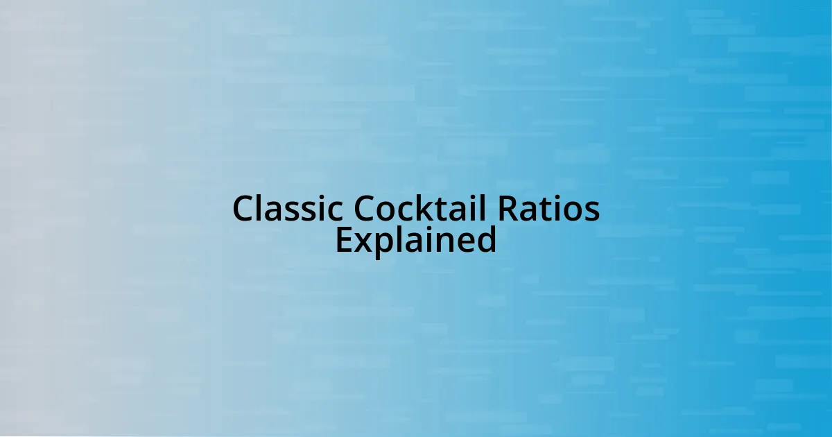 Classic Cocktail Ratios Explained