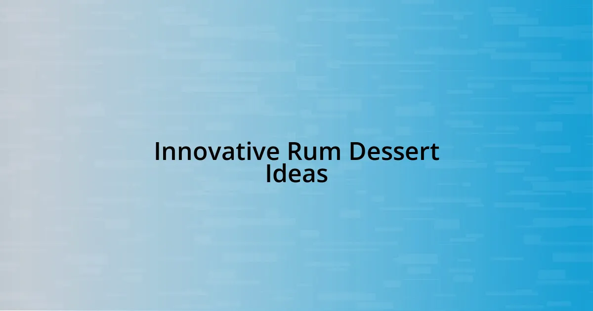 Innovative Rum Dessert Ideas