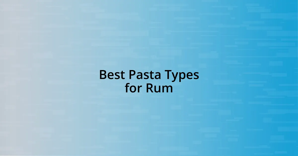 Best Pasta Types for Rum