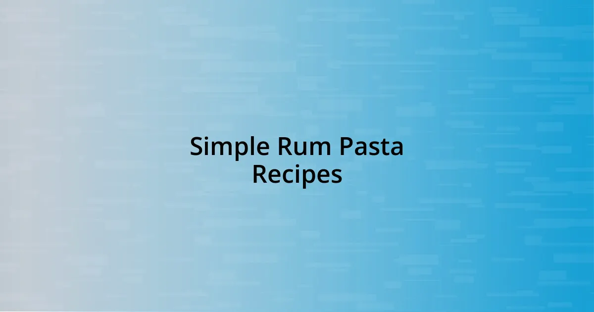 Simple Rum Pasta Recipes