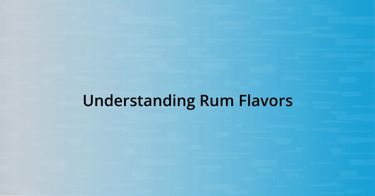 Understanding Rum Flavors