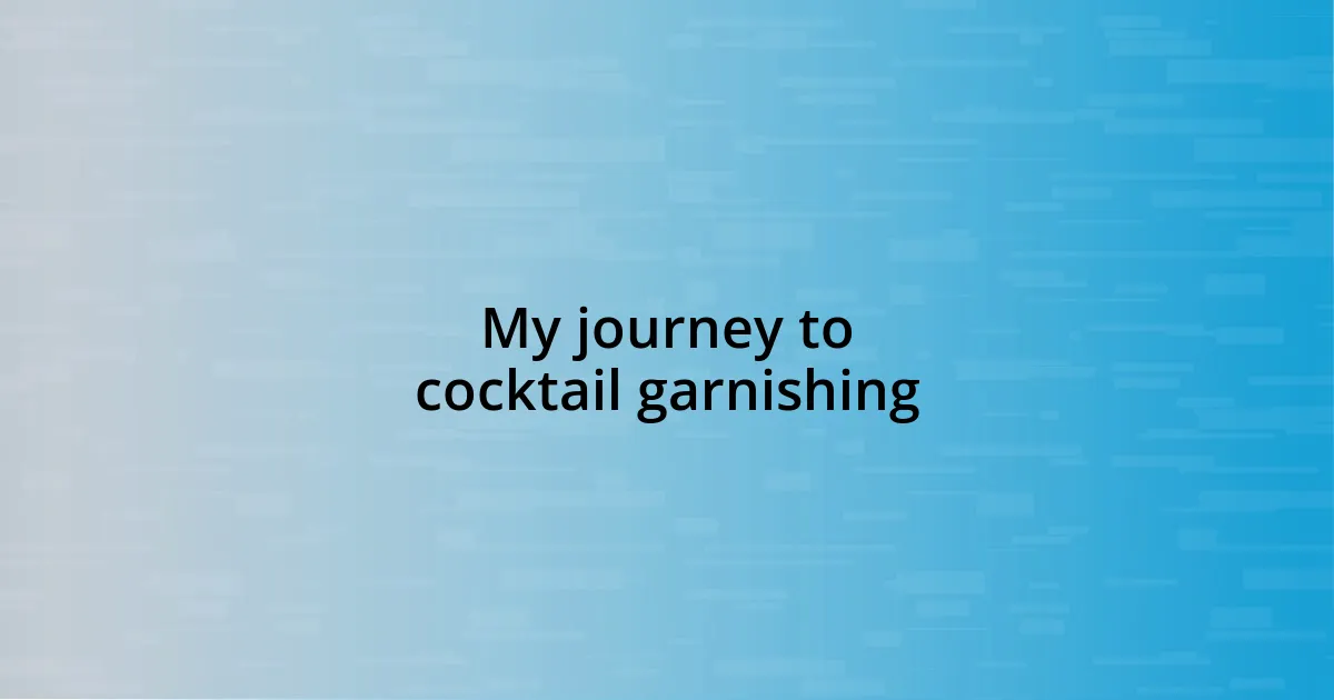 My journey to cocktail garnishing