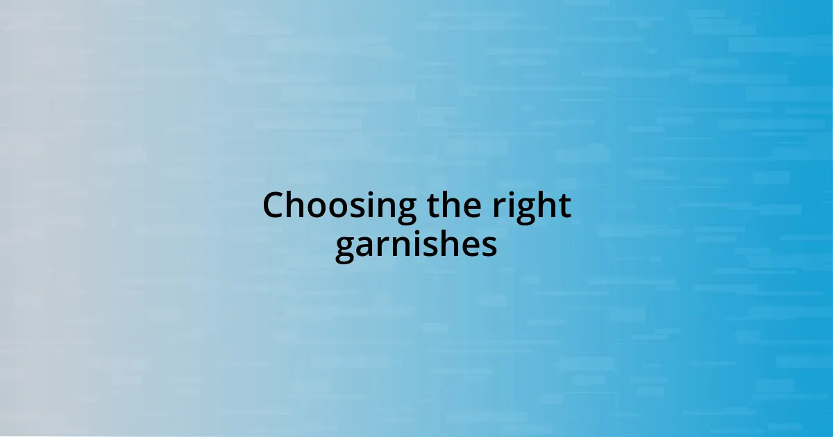 Choosing the right garnishes