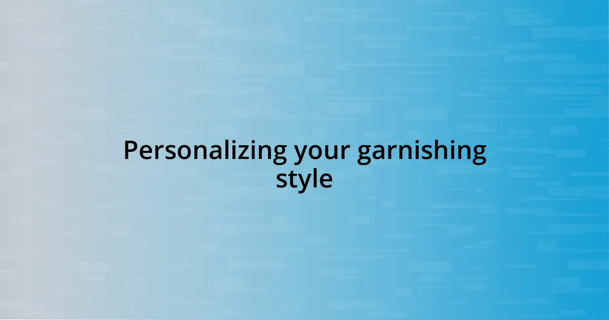 Personalizing your garnishing style