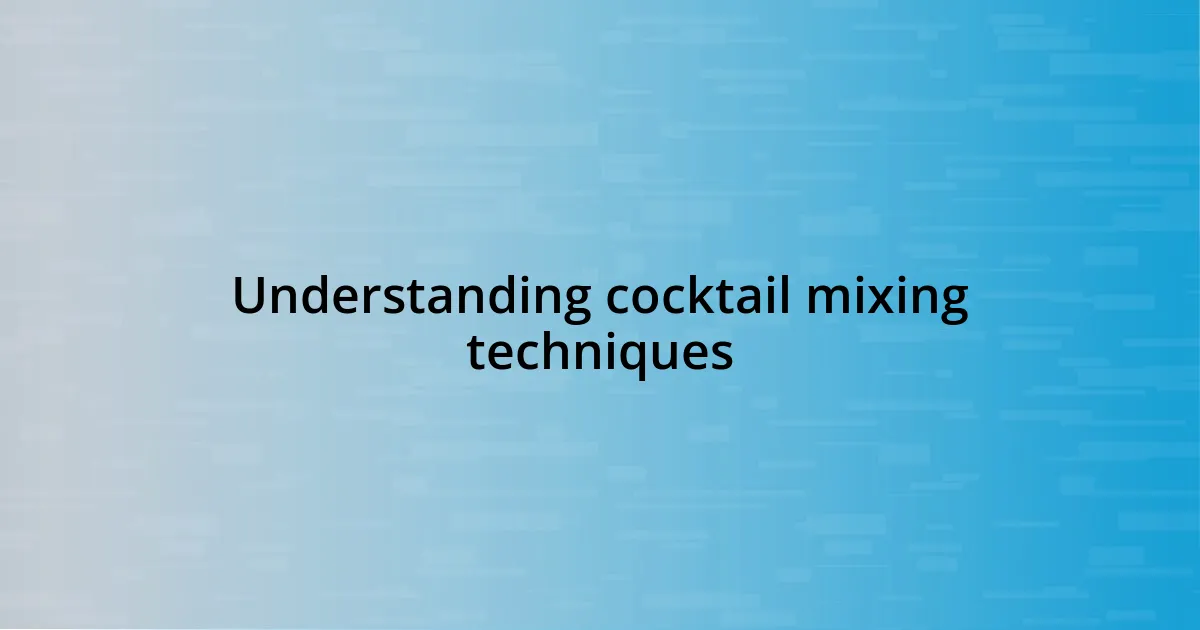 Understanding cocktail mixing techniques