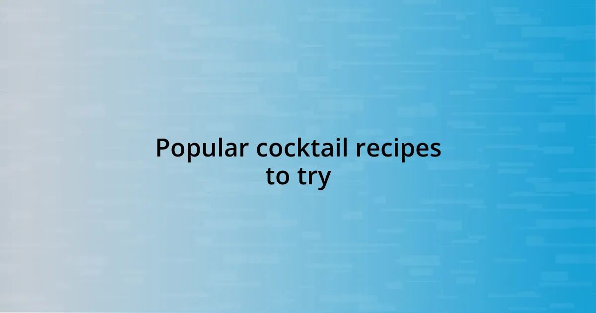 Popular cocktail recipes to try