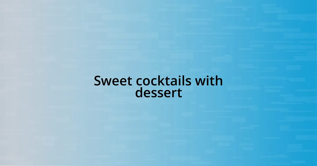 Sweet cocktails with dessert