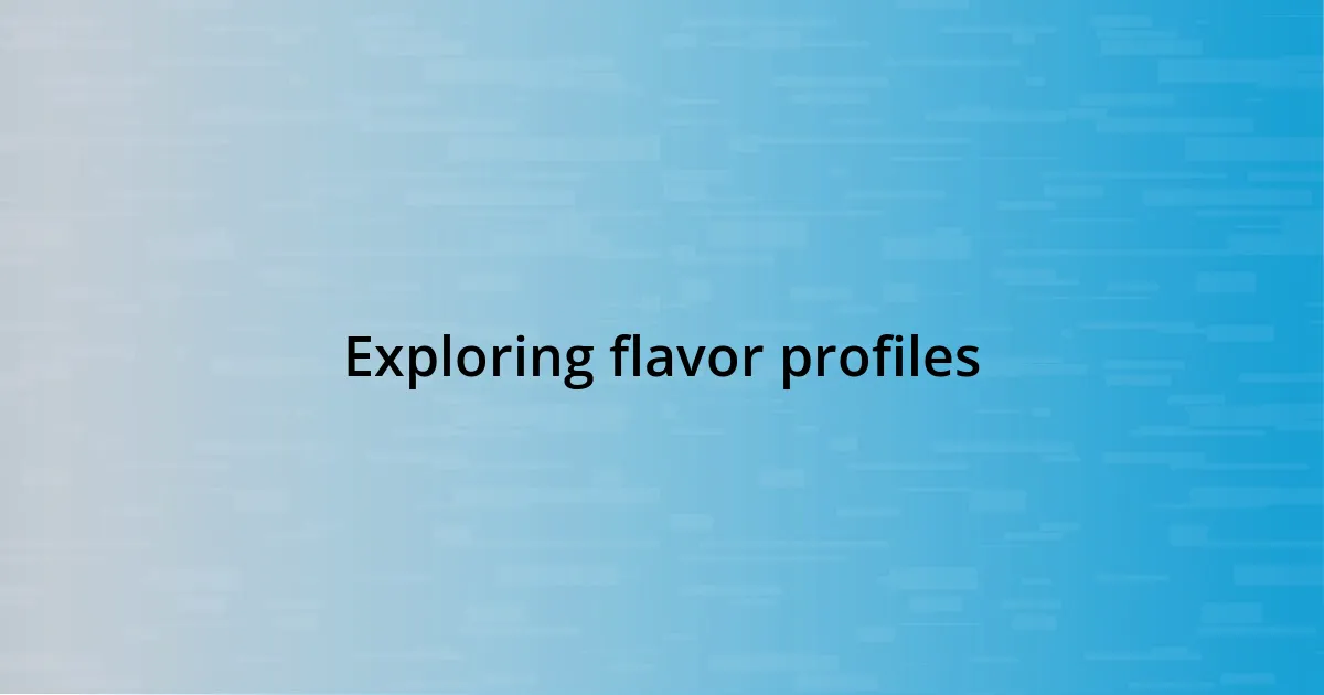 Exploring flavor profiles