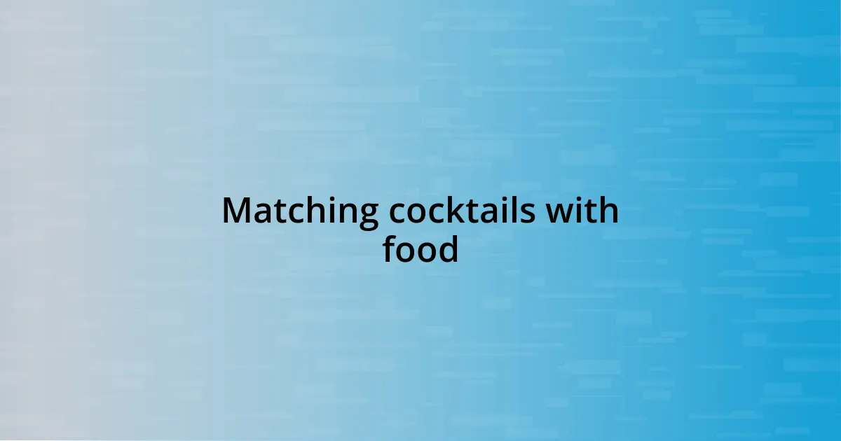 Matching cocktails with food