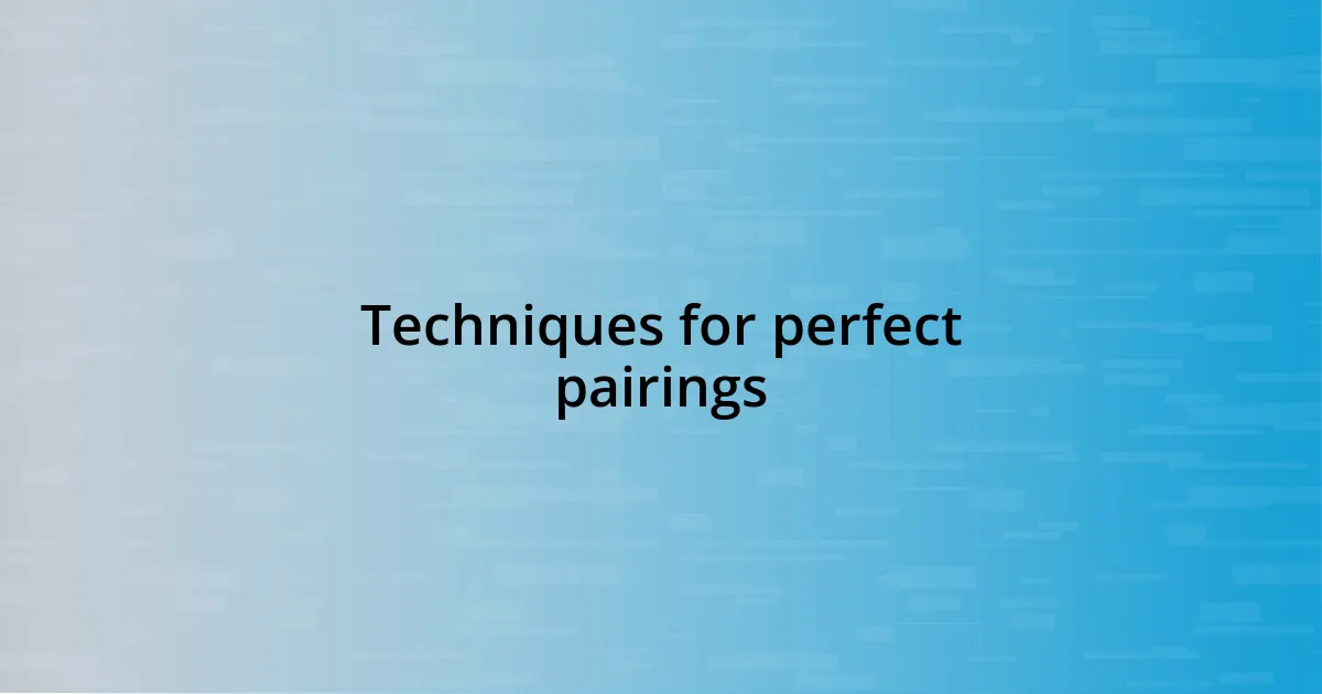 Techniques for perfect pairings