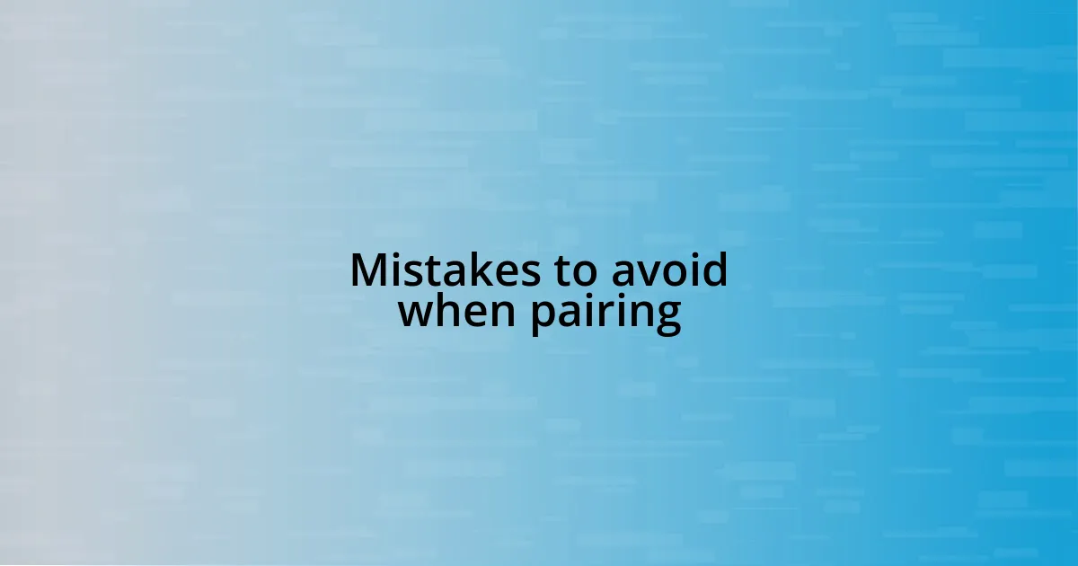 Mistakes to avoid when pairing