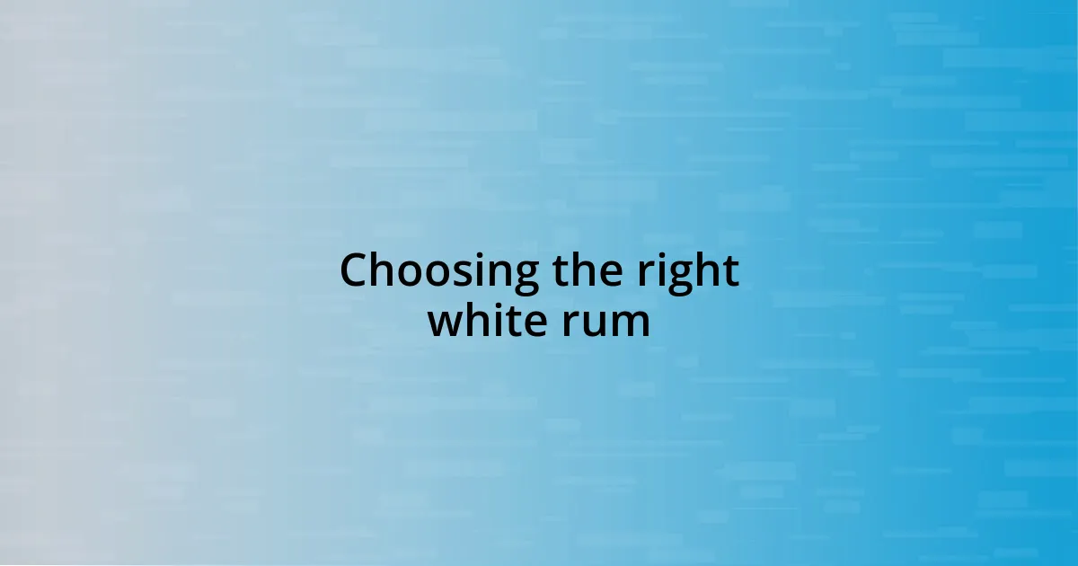 Choosing the right white rum