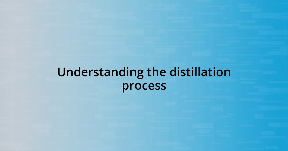 Understanding the distillation process