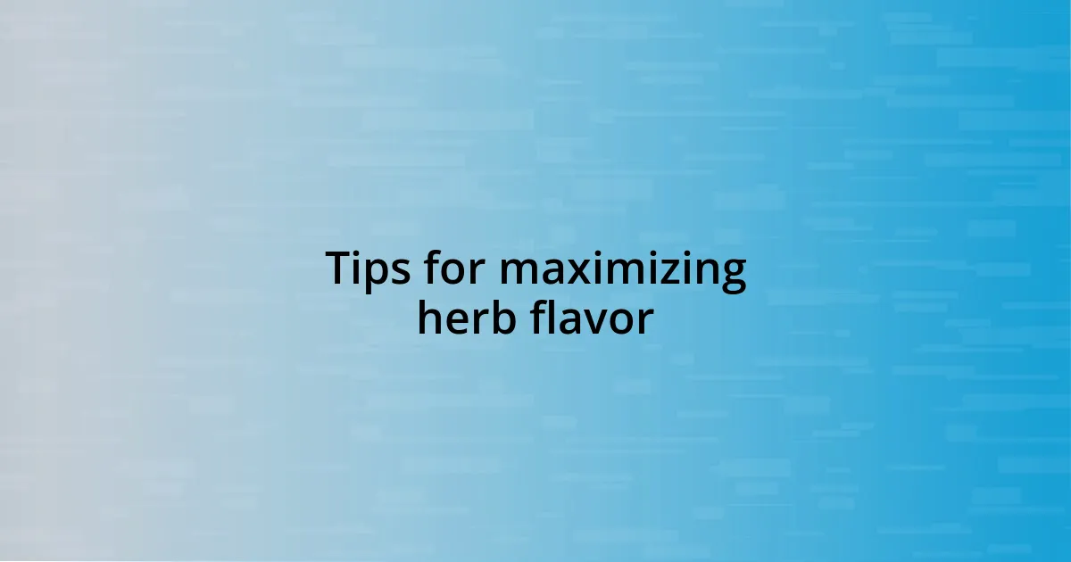 Tips for maximizing herb flavor