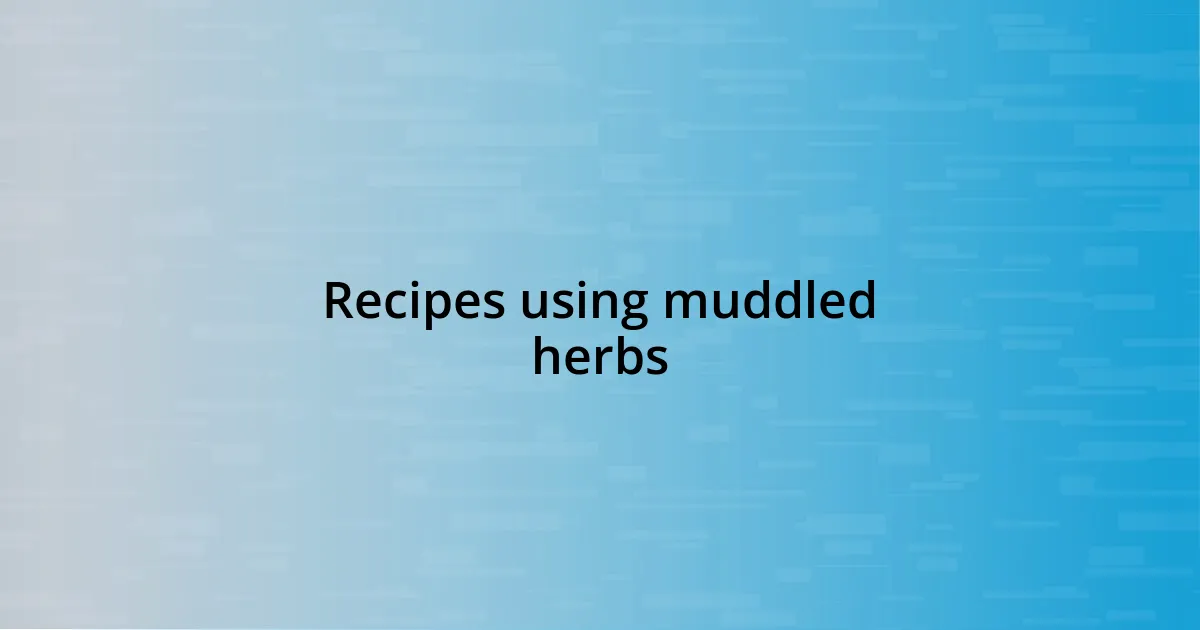 Recipes using muddled herbs